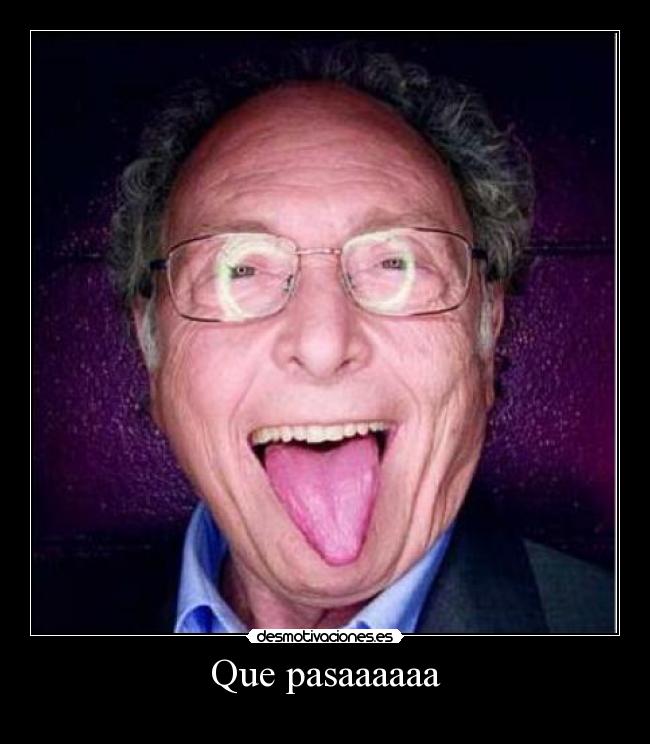 Que pasaaaaaa - 