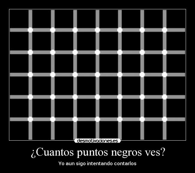 ¿Cuantos puntos negros ves? | Desmotivaciones