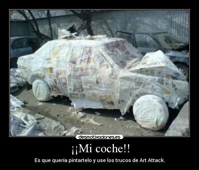 ¡¡Mi coche!! - Es que quería pintartelo y use los trucos de Art Attack.