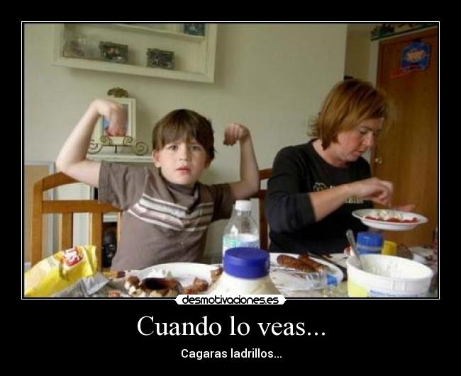 Cuando lo veas... - Cagaras ladrillos...