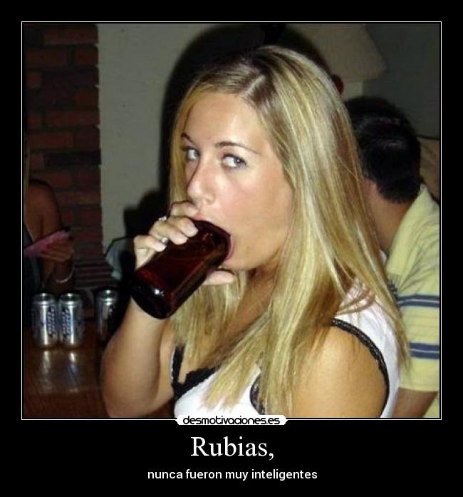 Rubias, - nunca fueron muy inteligentes