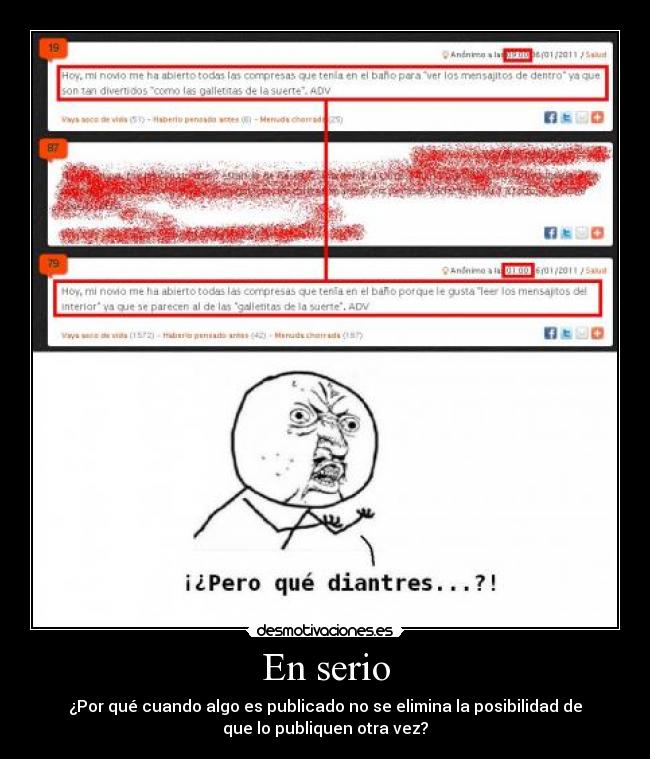 En serio - ¿Por qué cuando algo es publicado no se elimina la posibilidad de
que lo publiquen otra vez?