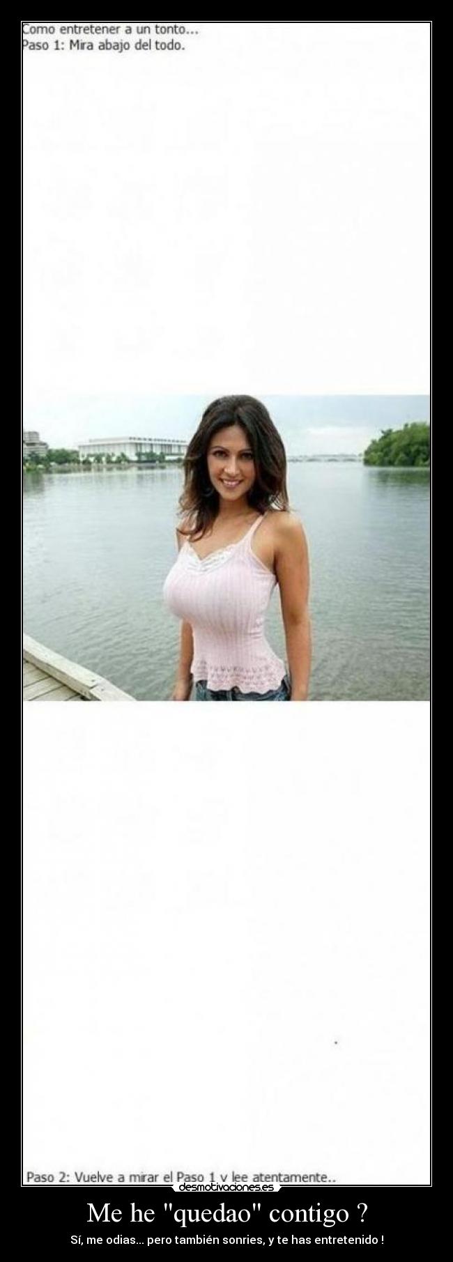 Me he quedao contigo ? - Sí, me odias... pero también sonries, y te has entretenido !