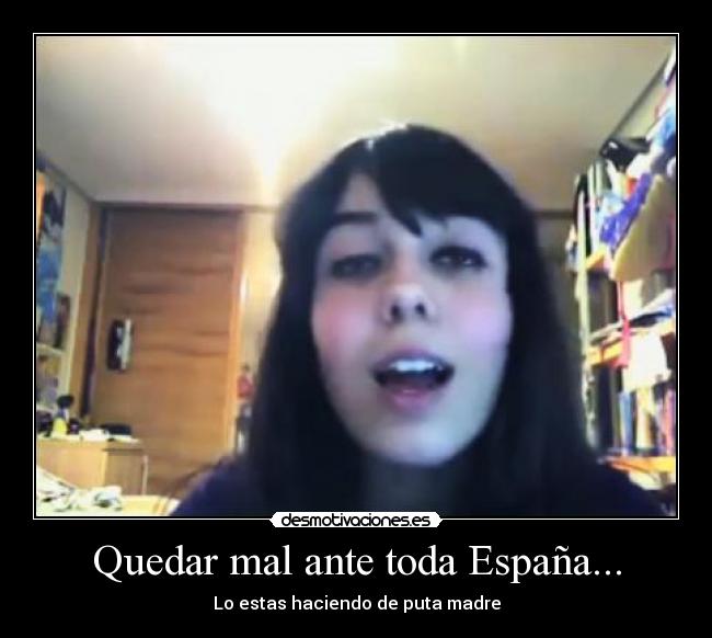 Quedar mal ante toda España... -