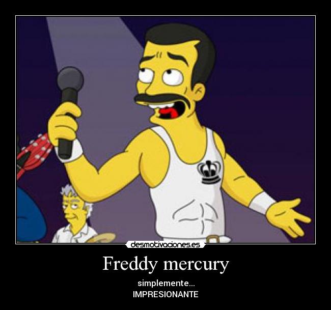 Freddy mercury - simplemente...
IMPRESIONANTE