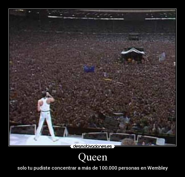 Queen - solo tu pudiste concentrar a más de 100.000 personas en Wembley