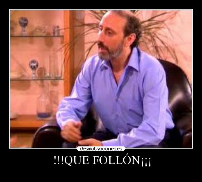 !!!QUE FOLLÓN¡¡¡ -