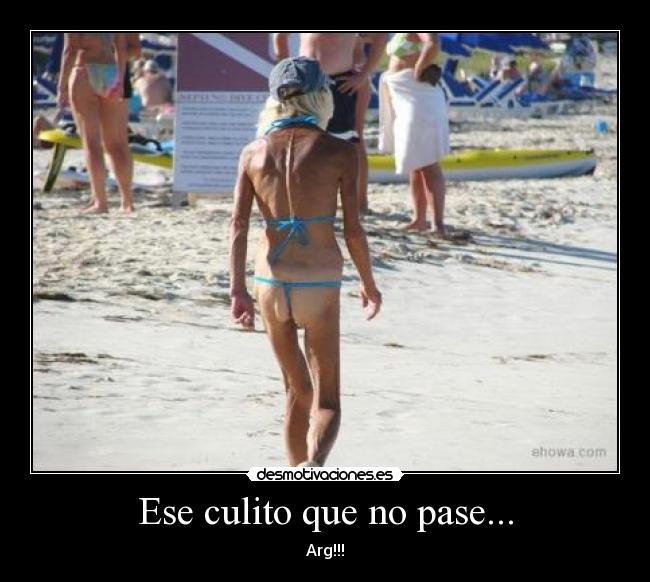 Ese culito que no pase... -