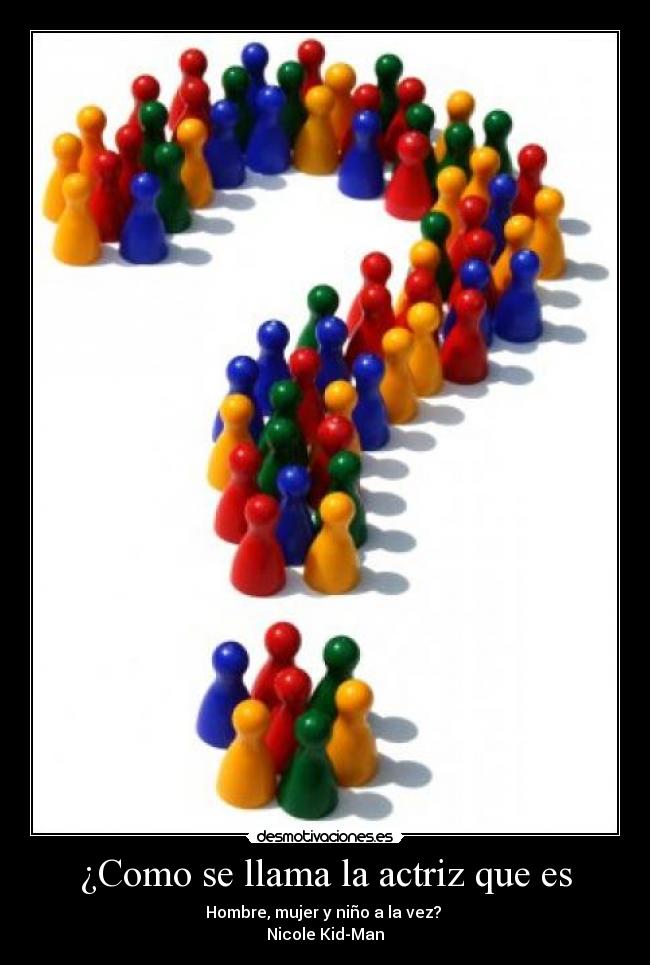 ¿Como se llama la actriz que es - Hombre, mujer y niño a la vez? 
Nicole Kid-Man