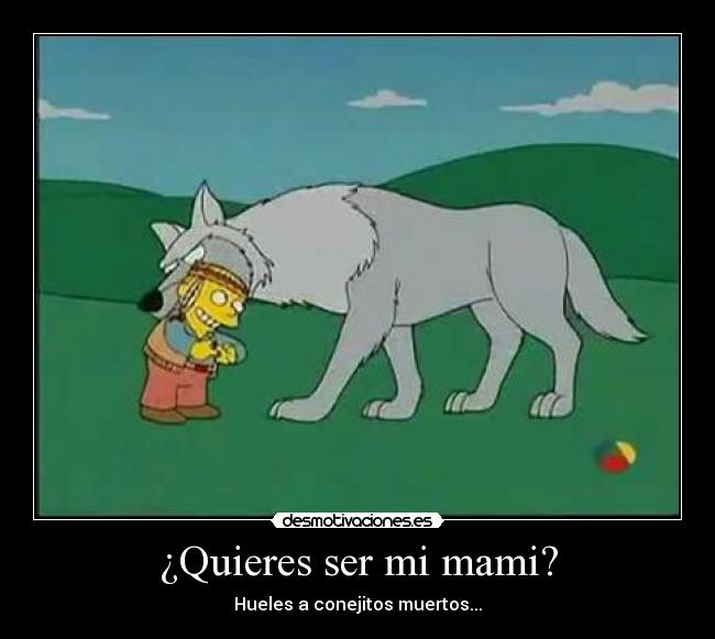 ¿Quieres ser mi mami? -