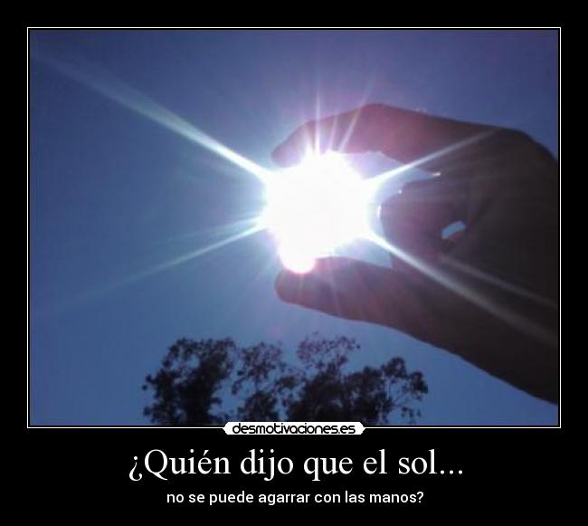 ¿Quién dijo que el sol... -