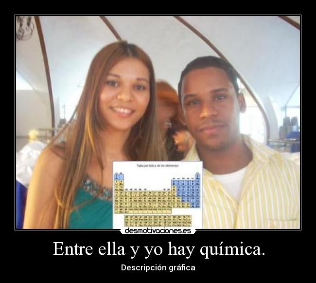 Entre ella y yo hay química. -