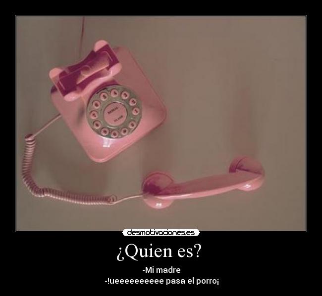 ¿Quien es? -