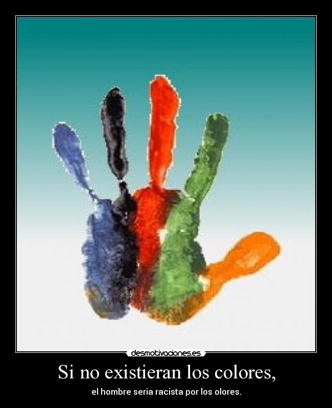 Si no existieran los colores, - 