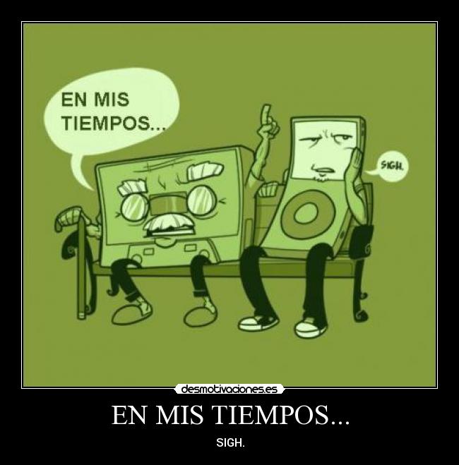 EN MIS TIEMPOS... -