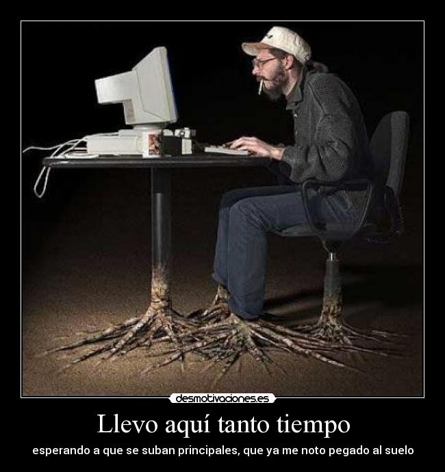 Llevo aquí tanto tiempo -