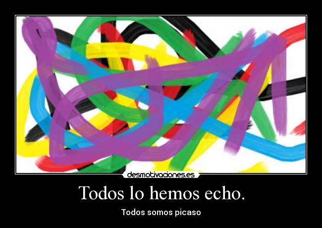 Todos lo hemos echo. -