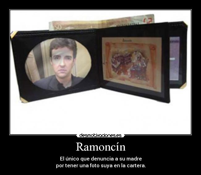 Ramoncín - El único que denuncia a su madre
por tener una foto suya en la cartera.