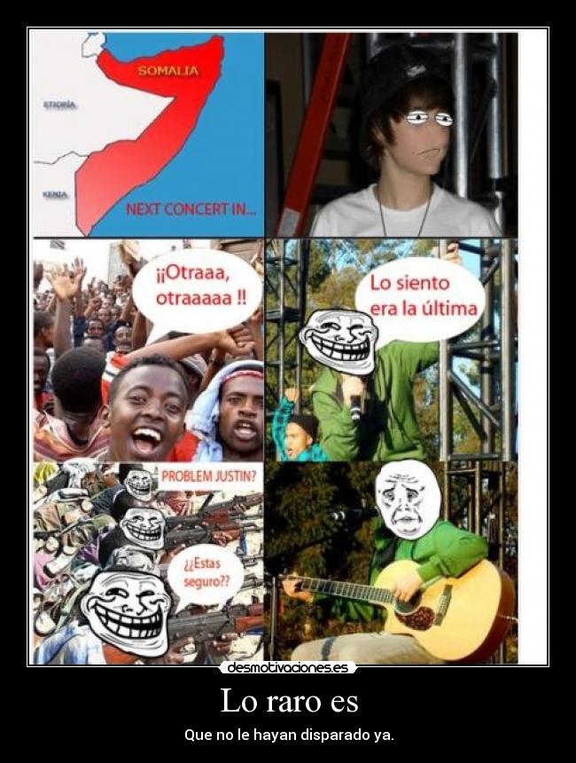 Lo raro es - Que no le hayan disparado ya.