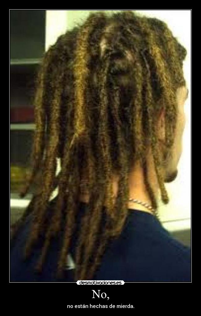 No, - no están hechas de mierda.