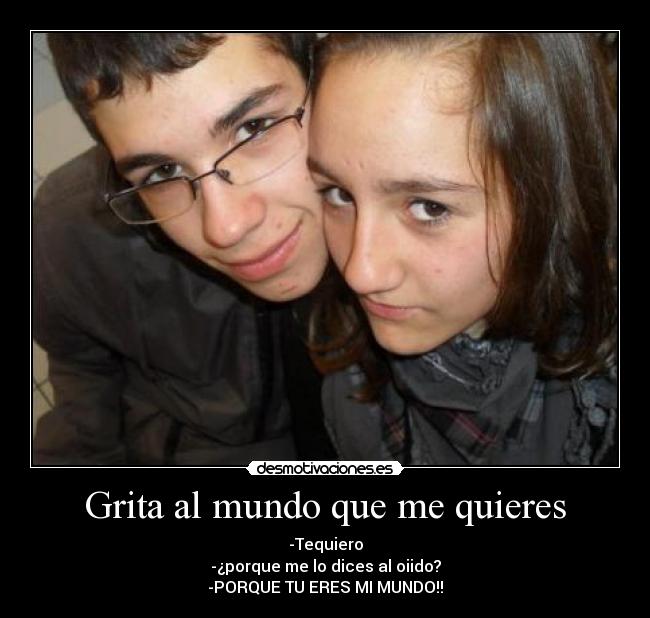 Grita al mundo que me quieres -