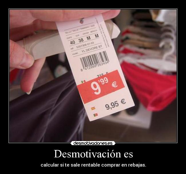 Desmotivación es - calcular si te sale rentable comprar en rebajas.