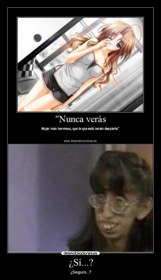 ¿Sí...? - ¿Seguro...?