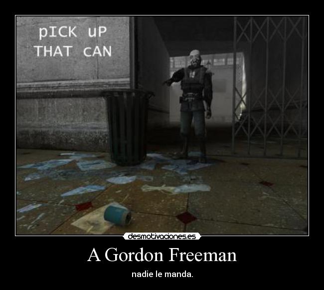 A Gordon Freeman - nadie le manda.