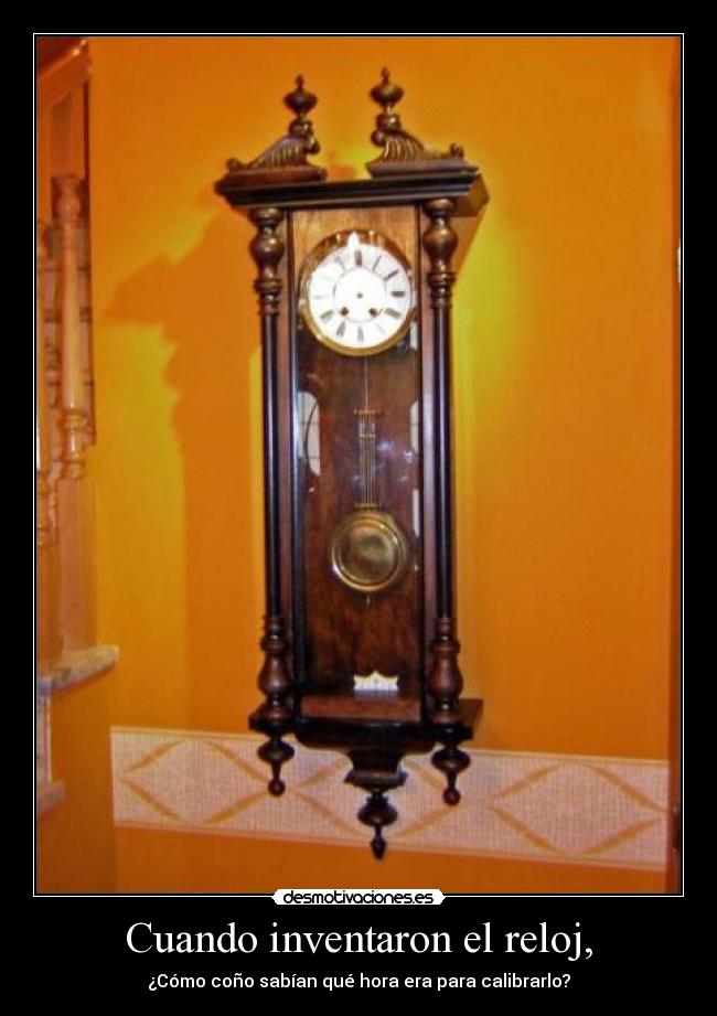 Cuando inventaron el reloj, -