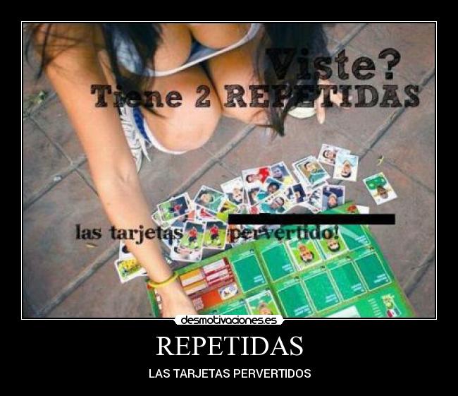 REPETIDAS - LAS TARJETAS PERVERTIDOS