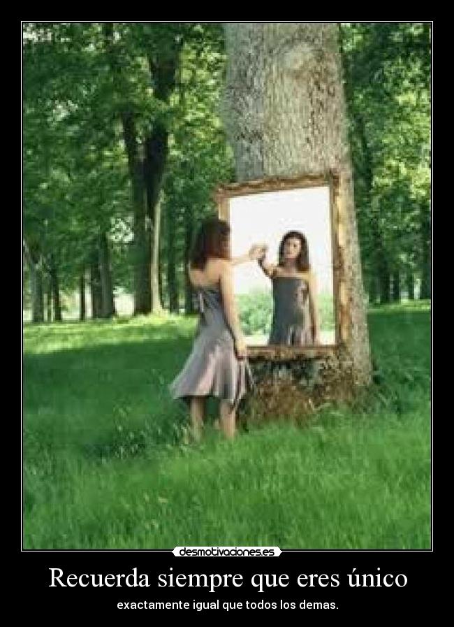 Recuerda siempre que eres único - exactamente igual que todos los demas.