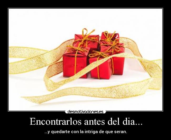 Encontrarlos antes del dia... -