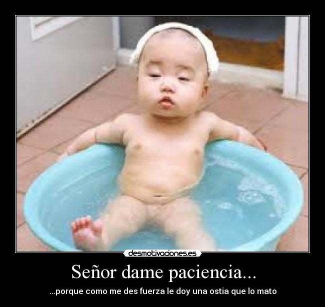 Señor dame paciencia... -