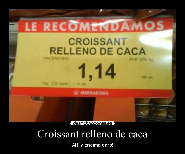 Croissant relleno de caca - AH! y encima caro!