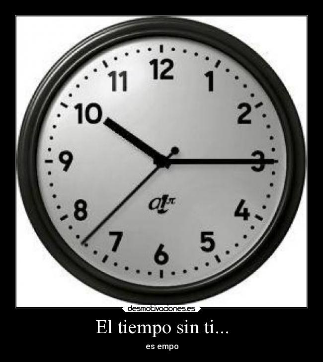 El tiempo sin ti... -