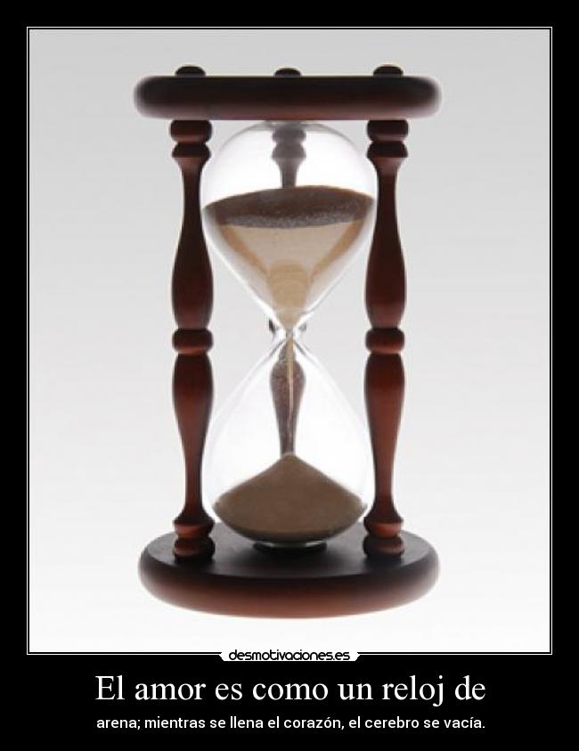 El amor es como un reloj de -