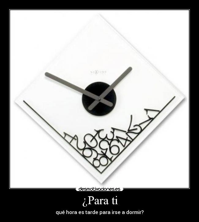 ¿Para ti - qué hora es tarde para irse a dormir?