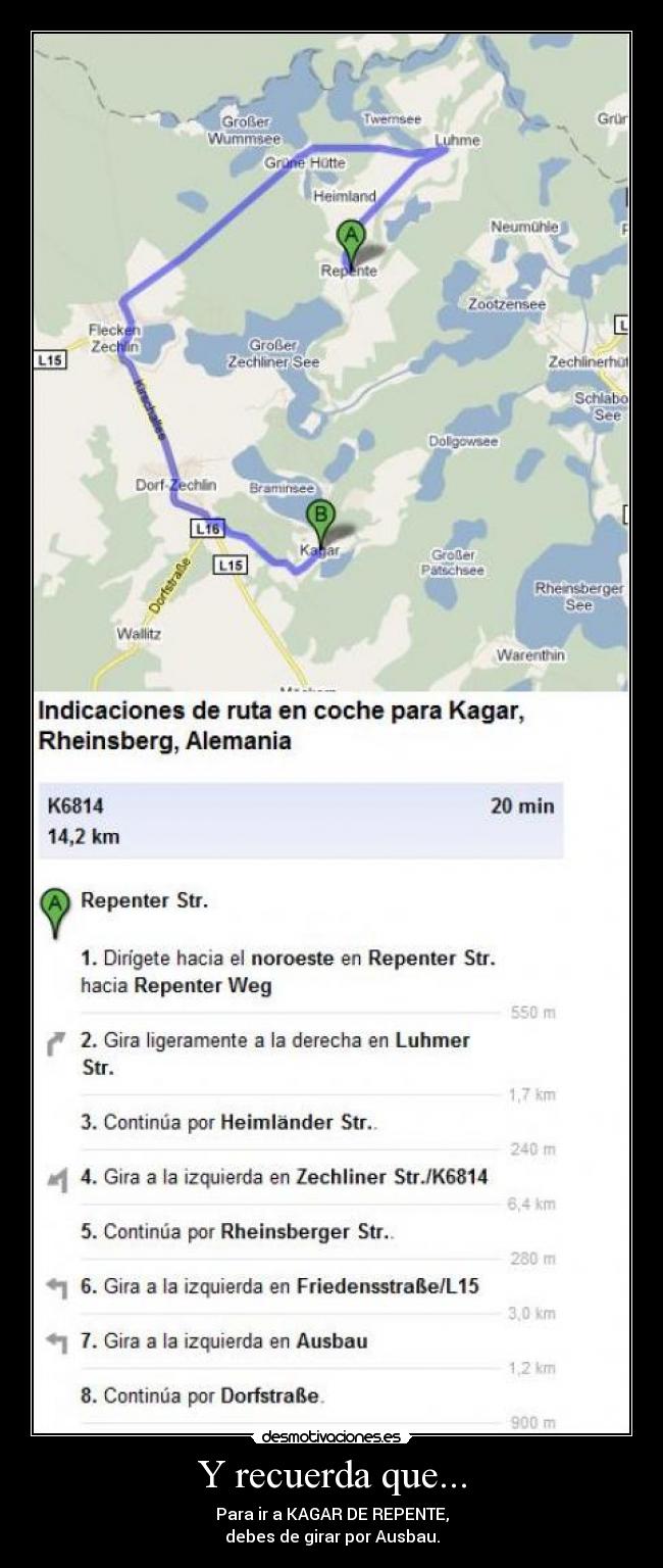 Y recuerda que... - Para ir a KAGAR DE REPENTE,
debes de girar por Ausbau.