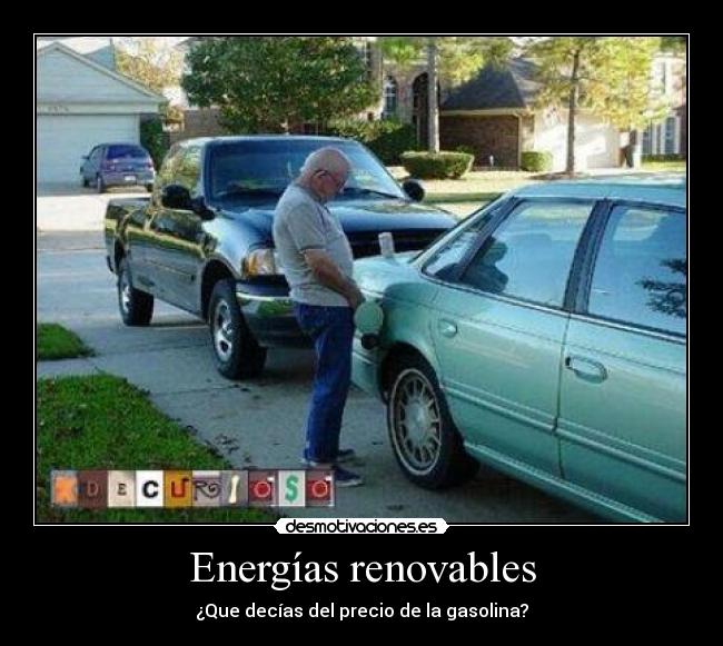 Energías renovables - ¿Que decías del precio de la gasolina?
