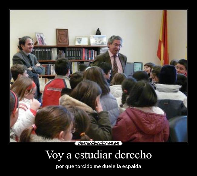 Voy a estudiar derecho - por que torcido me duele la espalda