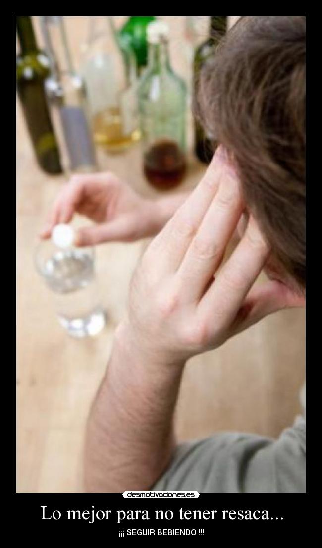 Lo mejor para no tener resaca... - ¡¡¡ SEGUIR BEBIENDO !!!