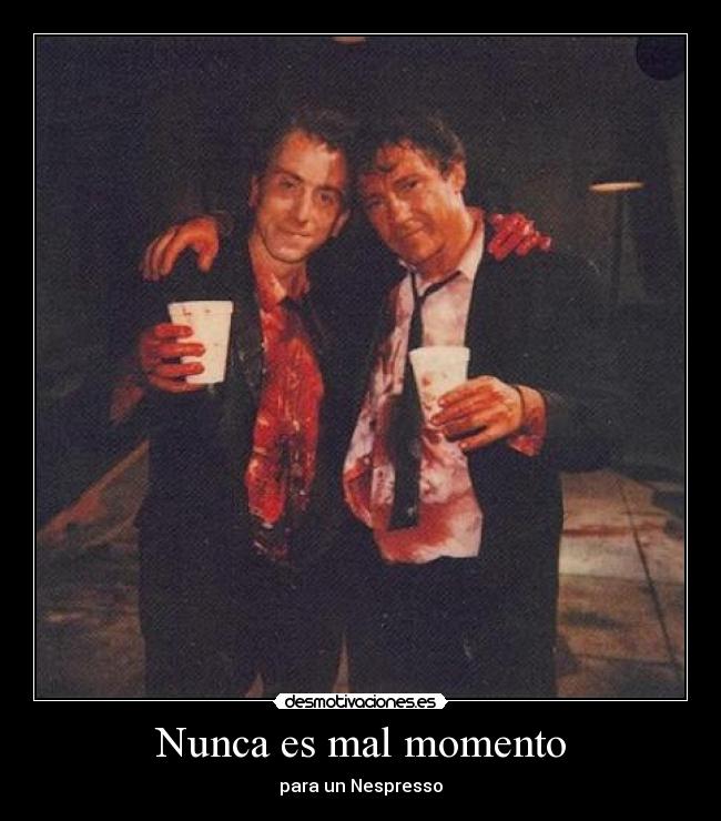 Nunca es mal momento - para un Nespresso