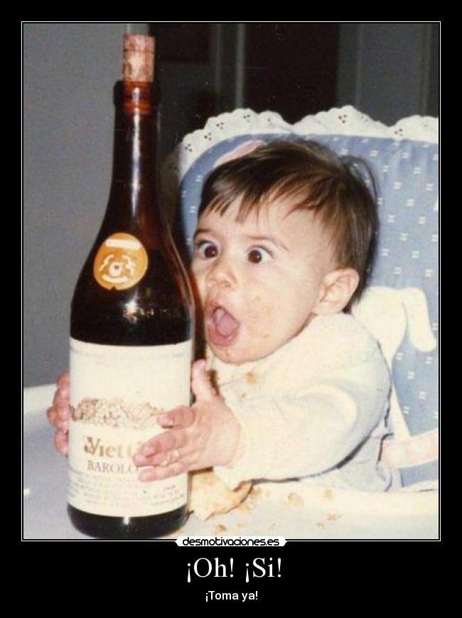 ¡Oh! ¡Si! - ¡Toma ya!