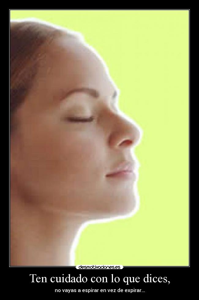 Ten cuidado con lo que dices, - 