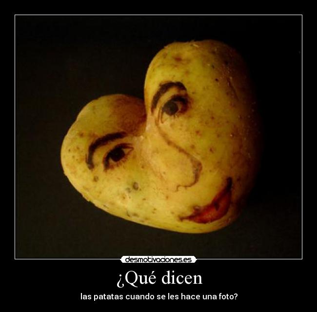 ¿Qué dicen - las patatas cuando se les hace una foto?