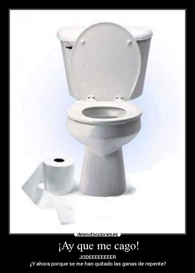 ¡Ay que me cago! -