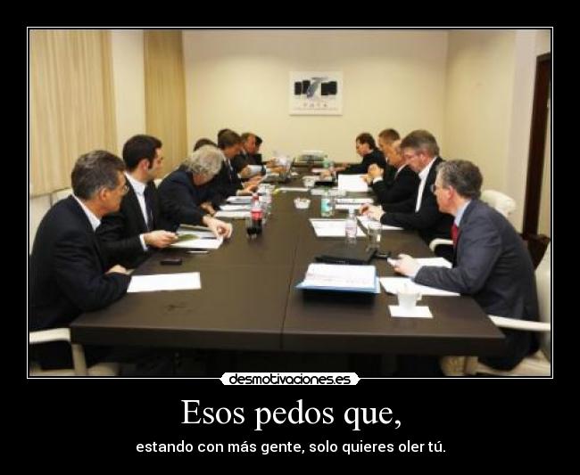 Esos pedos que, - estando con más gente, solo quieres oler tú.