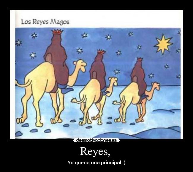 Reyes, - Yo quería una principal :(