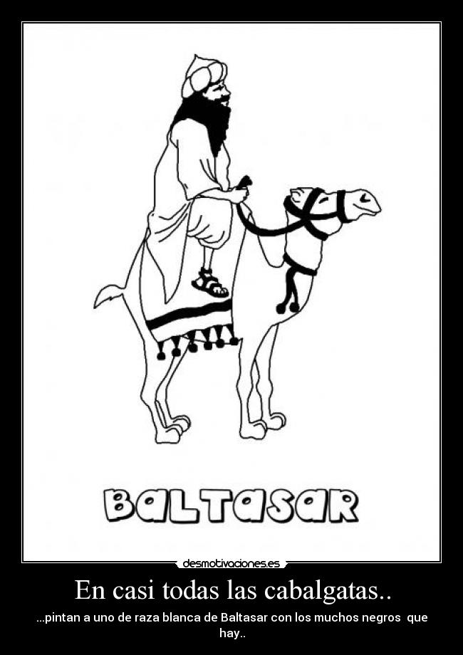 En casi todas las cabalgatas.. - ...pintan a uno de raza blanca de Baltasar con los muchos negros  que hay..