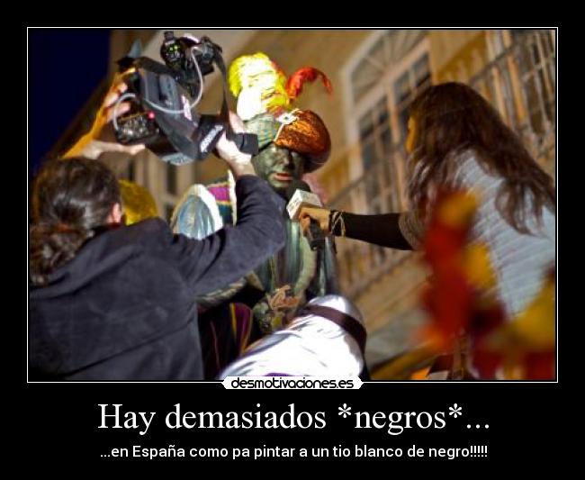 Hay demasiados *negros*... -